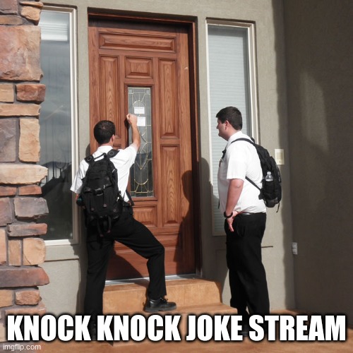 knock knock whose there https://imgflip.com/m/KnockKnockJokes | KNOCK KNOCK JOKE STREAM | image tagged in johova's witness knock on doors,gifs,new stream,streams | made w/ Imgflip meme maker