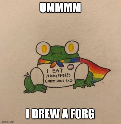 UMMMM; I DREW A FORG | made w/ Imgflip meme maker