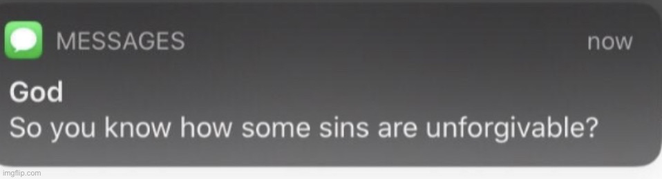 Use when needed | image tagged in you know how some sins are unforgivable | made w/ Imgflip meme maker