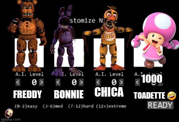 Who killed Foxy? (BONUS: FIND PUPPET) | 1000; CHICA; BONNIE; TOADETTE 🤣; FREDDY | image tagged in fnaf 1 custom night,toadette,the man behind the slaughter | made w/ Imgflip meme maker
