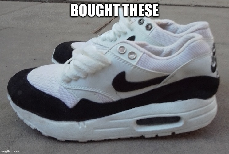 BOUGHT THESE | made w/ Imgflip meme maker