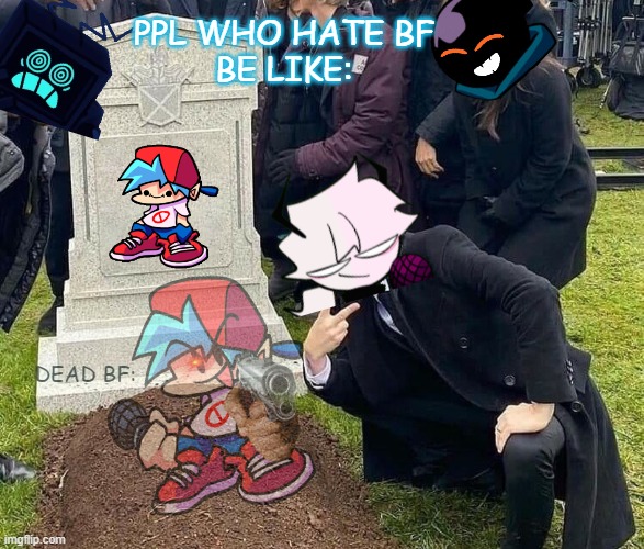 When boyfriend dies | PPL WHO HATE BF
BE LIKE:; DEAD BF: | image tagged in peace sign tombstone,fnf | made w/ Imgflip meme maker