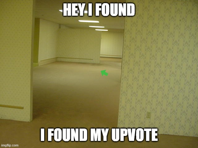The Backrooms | HEY I FOUND I FOUND MY UPVOTE | image tagged in the backrooms | made w/ Imgflip meme maker