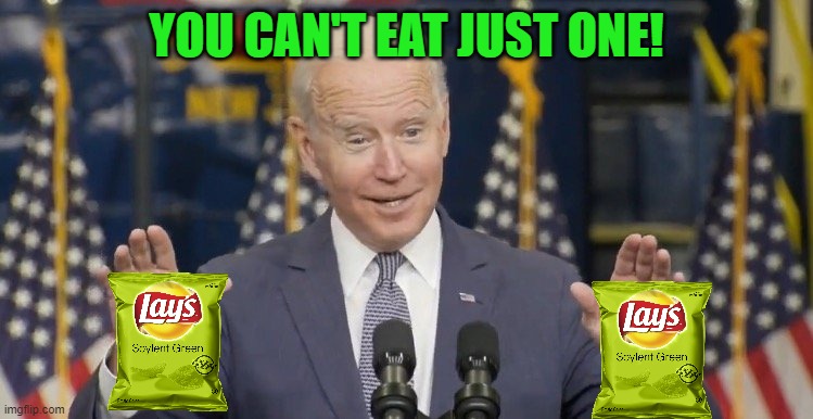 Cocky joe biden | YOU CAN'T EAT JUST ONE! | image tagged in cocky joe biden | made w/ Imgflip meme maker