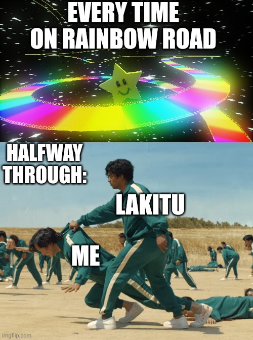 THERE'S ALWAYS A TIME WHEN YOU FALL OFF RAINBOW ROAD |  EVERY TIME ON RAINBOW ROAD; HALFWAY THROUGH:; LAKITU; ME | image tagged in rainbow road,mario kart,mario kart 8,video games | made w/ Imgflip meme maker