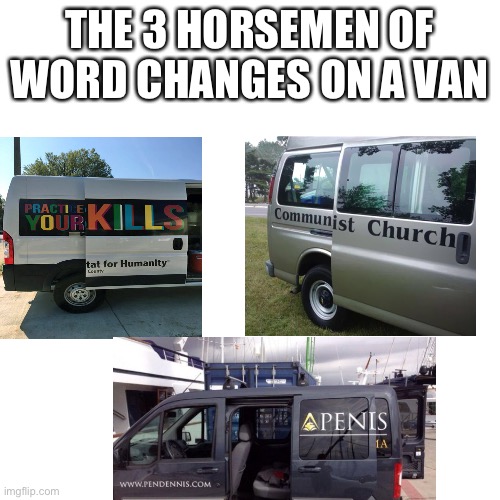 LOL | THE 3 HORSEMEN OF WORD CHANGES ON A VAN | image tagged in vans | made w/ Imgflip meme maker