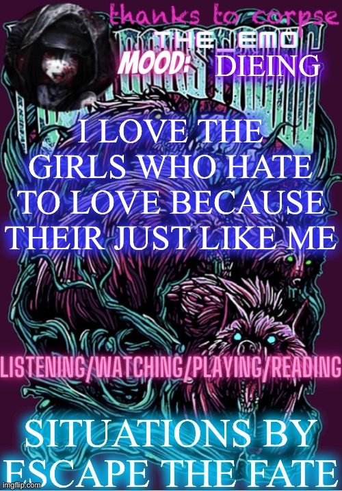 The razor blade ninja | DIEING; I LOVE THE GIRLS WHO HATE TO LOVE BECAUSE THEIR JUST LIKE ME; SITUATIONS BY ESCAPE THE FATE | image tagged in the razor blade ninja | made w/ Imgflip meme maker