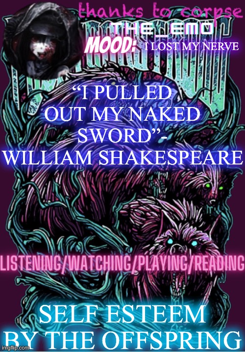 The razor blade ninja | I LOST MY NERVE; “I PULLED OUT MY NAKED SWORD”- WILLIAM SHAKESPEARE; SELF ESTEEM BY THE OFFSPRING | image tagged in the razor blade ninja | made w/ Imgflip meme maker