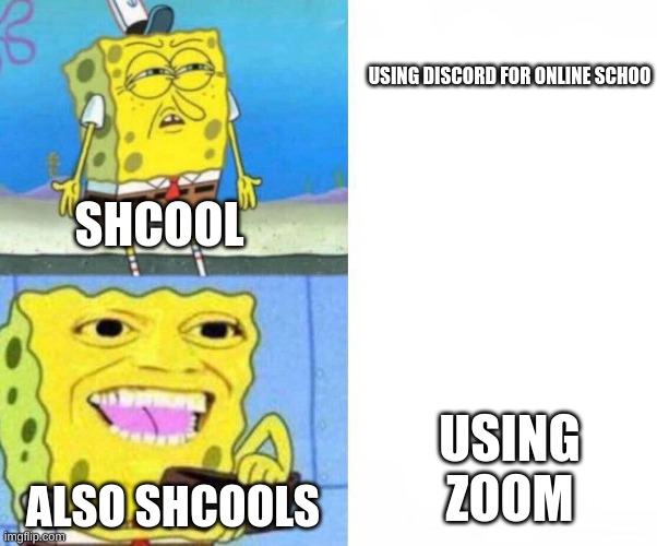 Sponge bob wallet | USING DISCORD FOR ONLINE SCHOO; SHCOOL; USING ZOOM; ALSO SHCOOLS | image tagged in sponge bob wallet | made w/ Imgflip meme maker