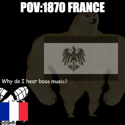 1870 france | POV:1870 FRANCE | image tagged in france,prussia,lol | made w/ Imgflip meme maker