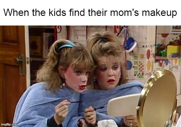 Desperate for Prettiness | When the kids find their mom's makeup | image tagged in meme,memes,humor | made w/ Imgflip meme maker
