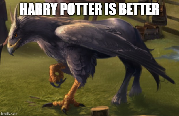 Hippogriff | HARRY POTTER IS BETTER | image tagged in hippogriff | made w/ Imgflip meme maker