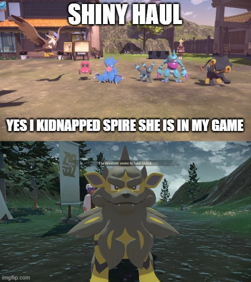 SHINY HAUL; YES I KIDNAPPED SPIRE SHE IS IN MY GAME | made w/ Imgflip meme maker