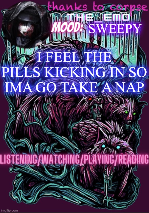 The razor blade ninja | SWEEPY; I FEEL THE PILLS KICKING IN SO IMA GO TAKE A NAP | image tagged in the razor blade ninja | made w/ Imgflip meme maker