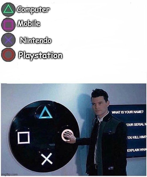 PlayStation button choices | Computer Mobile Nintendo Playstation | image tagged in playstation button choices | made w/ Imgflip meme maker