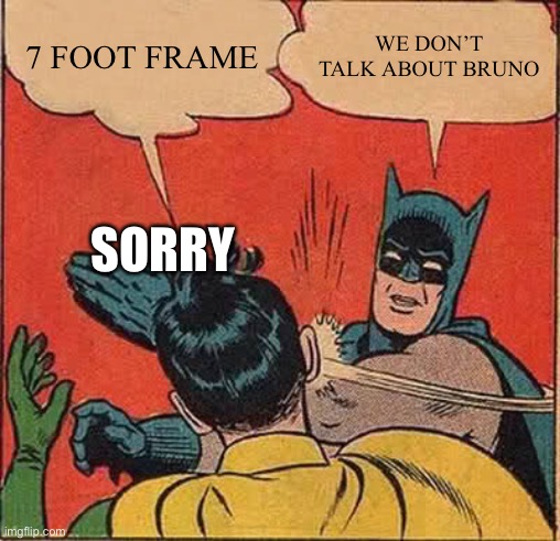 Batman Slapping Robin | 7 FOOT FRAME; WE DON’T TALK ABOUT BRUNO; SORRY | image tagged in memes,batman slapping robin | made w/ Imgflip meme maker