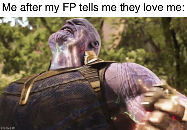 I can do anything! | Me after my FP tells me they love me: | image tagged in thanos power,favorite person,bpd,depression,borderline personality disorder,feel good | made w/ Imgflip meme maker