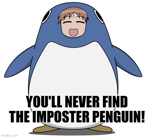 Cute penguins | YOU'LL NEVER FIND THE IMPOSTER PENGUIN! | image tagged in chiyo chan,penguin,anime,anime girl | made w/ Imgflip meme maker