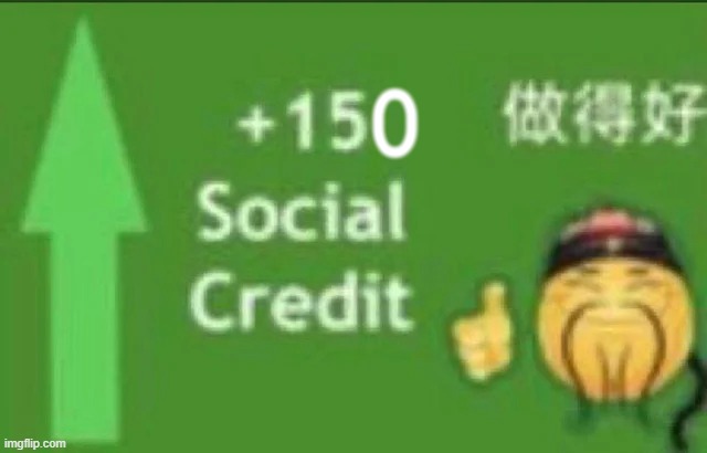+15 social credit | 0 | image tagged in 15 social credit | made w/ Imgflip meme maker