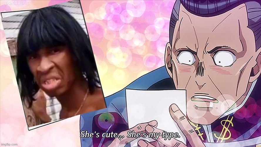 jojo: She's cute...She's my type | image tagged in jojo she's cute she's my type | made w/ Imgflip meme maker