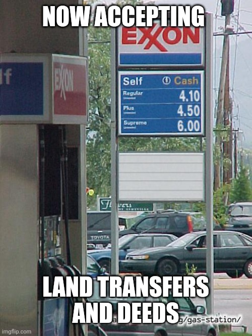 Gas Station Chaos | NOW ACCEPTING; LAND TRANSFERS AND DEEDS | image tagged in gas station chaos | made w/ Imgflip meme maker