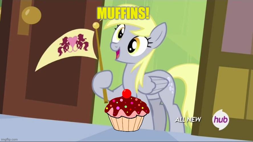 Derpy needs more muffins! | MUFFINS! | image tagged in derpy hooves facts,muffins,mlp | made w/ Imgflip meme maker