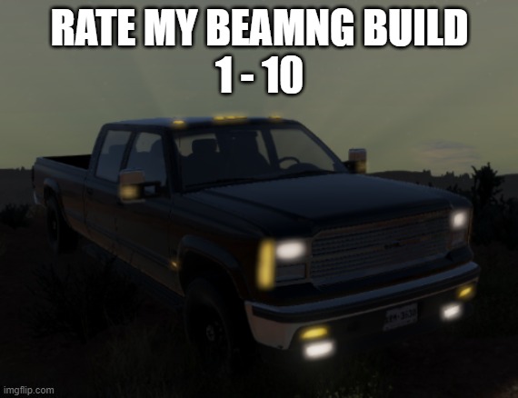 Josh's BeamNG.Drive truck 2.0 | RATE MY BEAMNG BUILD
1 - 10 | image tagged in josh's beamng drive truck 2 0 | made w/ Imgflip meme maker
