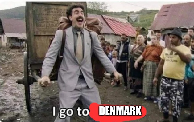 i go to america | DENMARK | image tagged in i go to america | made w/ Imgflip meme maker