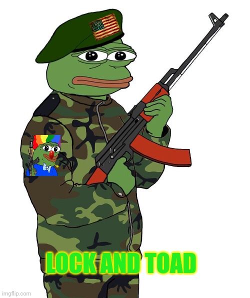 Pepe's ground Pounders are standing by... | LOCK AND TOAD | image tagged in pepe,ground pounders,get the gun | made w/ Imgflip meme maker