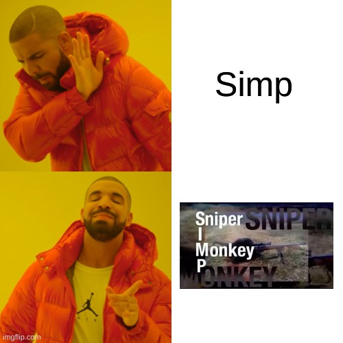 sniper monke | Simp | image tagged in memes,drake hotline bling | made w/ Imgflip meme maker