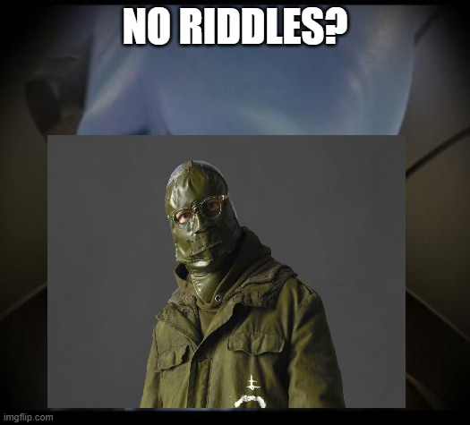 NO RIDDLES? | image tagged in the batman | made w/ Imgflip meme maker
