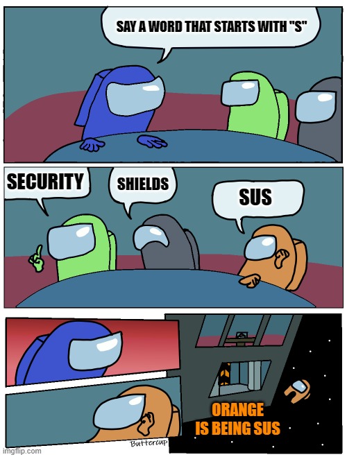 Orange is kinda sus | SAY A WORD THAT STARTS WITH "S"; SECURITY; SHIELDS; SUS; ORANGE IS BEING SUS | image tagged in among us meeting | made w/ Imgflip meme maker