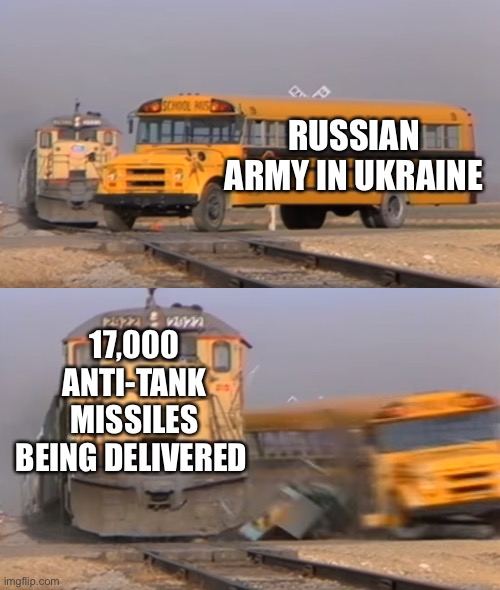 Hunting season in Ukraine begins soon | RUSSIAN ARMY IN UKRAINE; 17,000 ANTI-TANK MISSILES BEING DELIVERED | image tagged in a train hitting a school bus,anti tank missles,ukraine,17000 | made w/ Imgflip meme maker