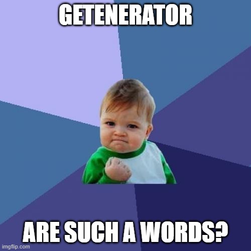 Meme Getenerator | GETENERATOR; ARE SUCH A WORDS? | image tagged in memes,success kid | made w/ Imgflip meme maker