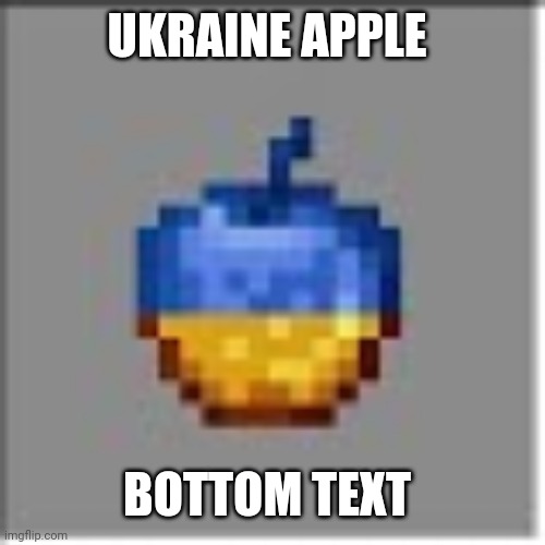 Ukrainian Apple | UKRAINE APPLE; BOTTOM TEXT | image tagged in ukrainian apple | made w/ Imgflip meme maker