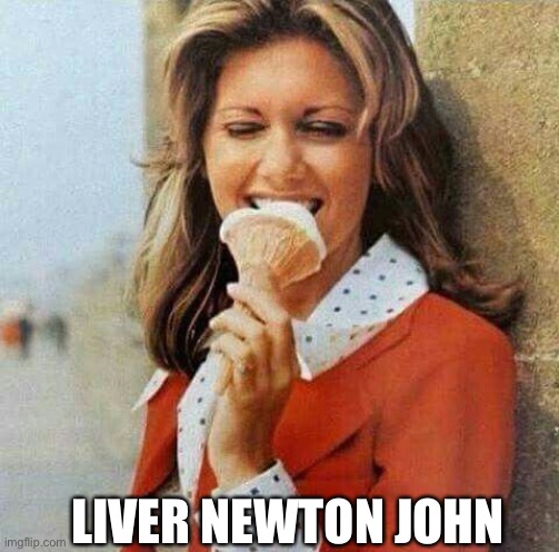 Olivia newton john | LIVER NEWTON JOHN | image tagged in olivia newton john | made w/ Imgflip meme maker