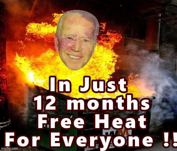 Free Heat From Joe Biden | image tagged in biden,dumpster fire | made w/ Imgflip meme maker