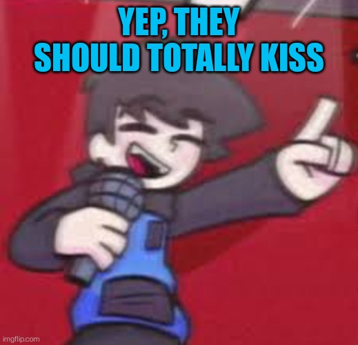 Cheerful CJ | YEP, THEY SHOULD TOTALLY KISS | image tagged in cheerful cj | made w/ Imgflip meme maker