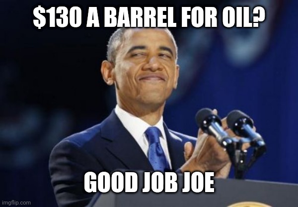 2nd Term Obama | $130 A BARREL FOR OIL? GOOD JOB JOE | image tagged in memes,2nd term obama | made w/ Imgflip meme maker