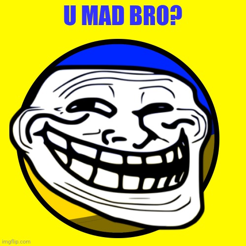 U MAD BRO? | made w/ Imgflip meme maker