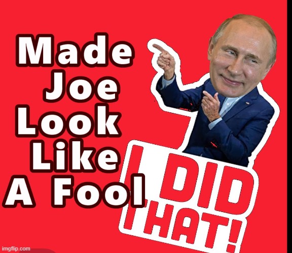 Putin Did That !!! | image tagged in putin,i did that,joe biden | made w/ Imgflip meme maker
