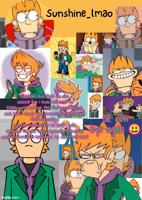 Matt :flushed: (thanks bread lel) | Ok now bye again 😃; Random fun fact no one asked for: I took interest in Eddsworld before the FNF mod came out, but I never got around to finishing it
And recently I got the motivation to and I was curious to see what episode Eduardo was featured in because he seemed neat | image tagged in matt flushed thanks bread lel | made w/ Imgflip meme maker