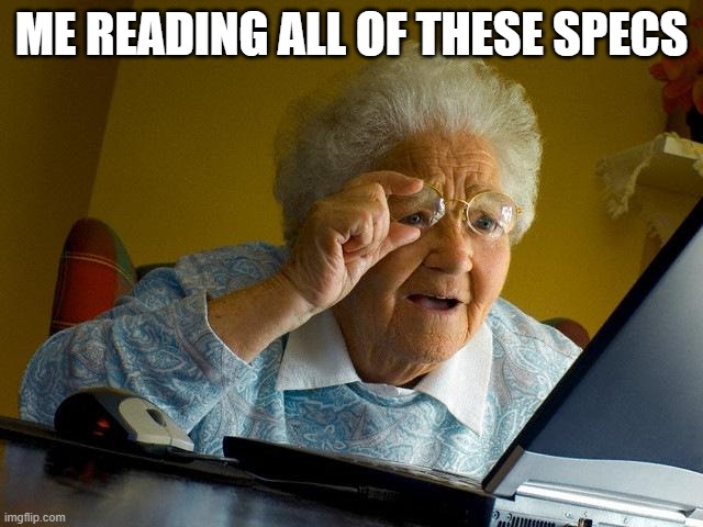 Grandma Finds The Internet Meme | ME READING ALL OF THESE SPECS | image tagged in memes,grandma finds the internet | made w/ Imgflip meme maker