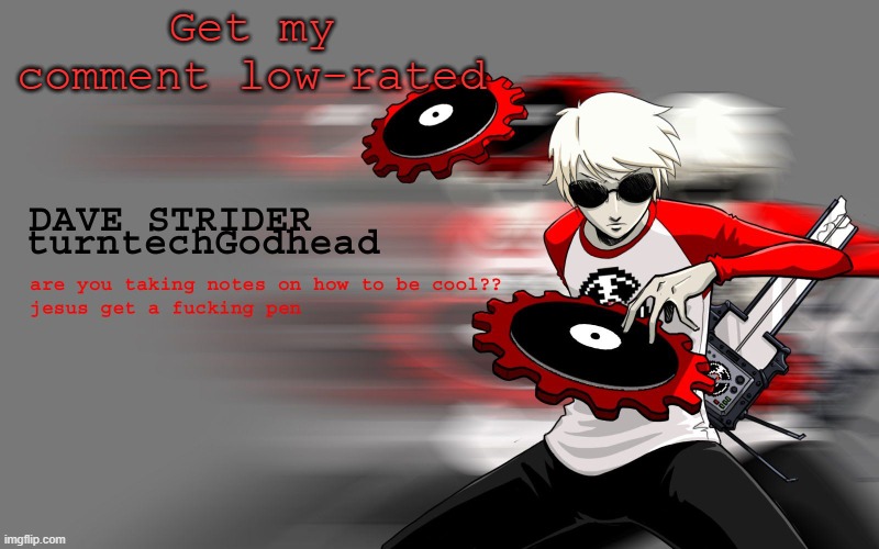 dew it | Get my comment low-rated | image tagged in dave strider temp | made w/ Imgflip meme maker