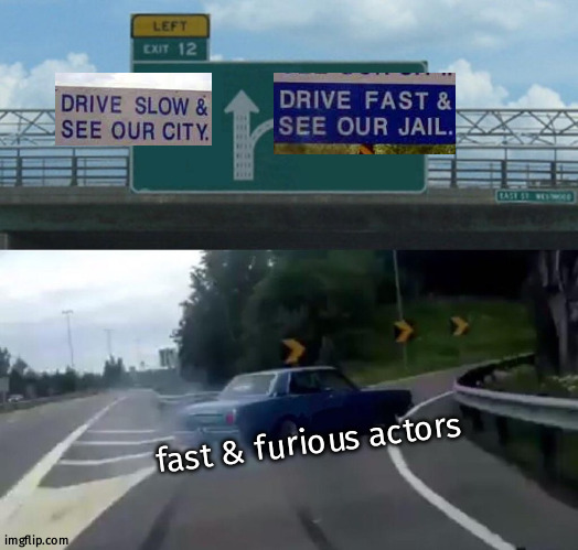 Left Exit 12 Off Ramp | fast & furious actors | image tagged in memes,left exit 12 off ramp | made w/ Imgflip meme maker