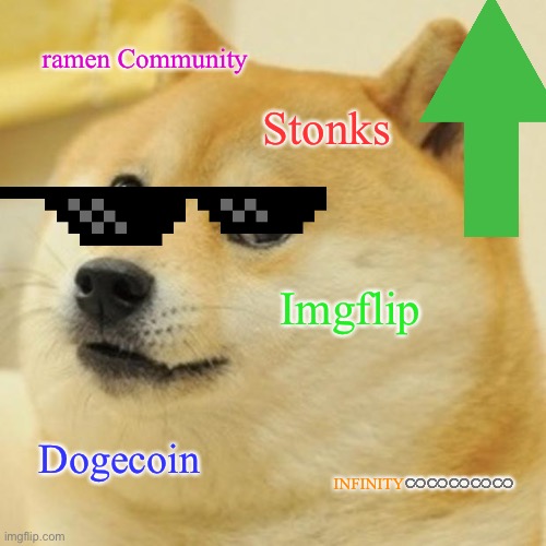 DOGEEE | ramen Community; Stonks; Imgflip; Dogecoin; INFINITY♾♾♾♾♾ | image tagged in memes,doge | made w/ Imgflip meme maker