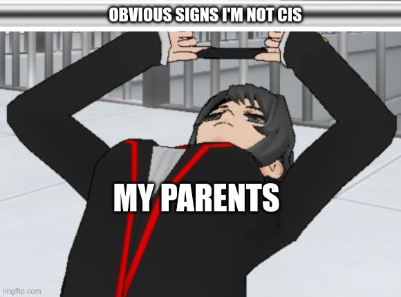 when you trying to take a photo in yandere simulator | OBVIOUS SIGNS I'M NOT CIS; MY PARENTS | image tagged in yandere simulator,nonbinary,parents,lgbtq,avoiding | made w/ Imgflip meme maker