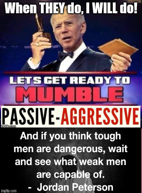 The Will to ACT or the lack thereof... | image tagged in will to act,beta male,passive aggressive,sissy,evil | made w/ Imgflip meme maker