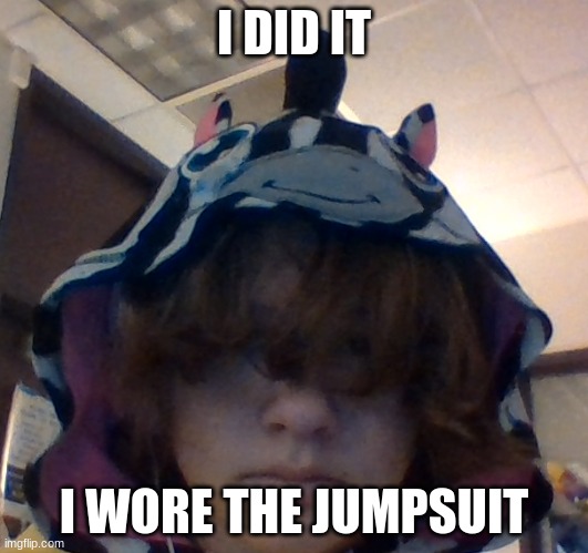 I DID IT; I WORE THE JUMPSUIT | made w/ Imgflip meme maker