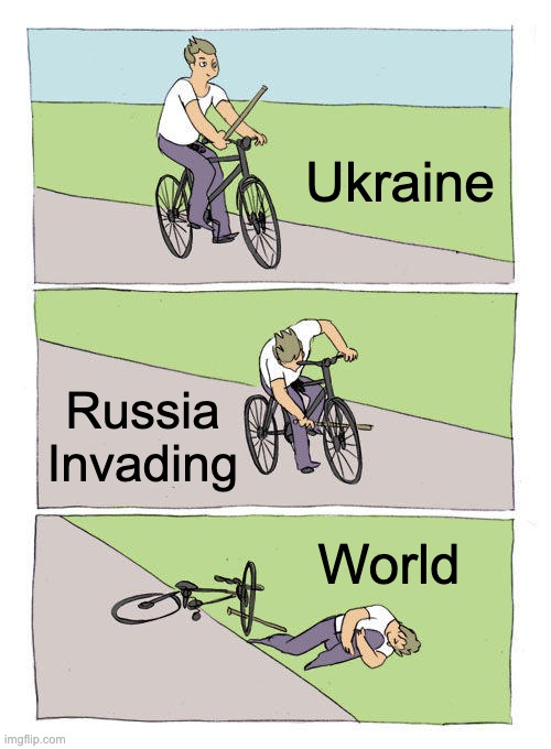 ww3 | Ukraine; Russia Invading; World | image tagged in memes,bike fall | made w/ Imgflip meme maker
